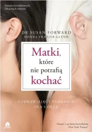 matki-ktore-nie-potrafia-kochac-dr-susan-forward