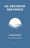 bliskosc-boga-autor-krzysztof-grzywocz