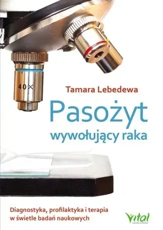 pasozyt-wywolujacy-raka-tamara-lebedewa-wydawnictwo-vital