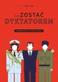 jak-zostac-dyktatorem-podrecznik-dla-nowicjuszy-mikal-hem