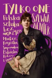 tylko-one-polska-sztuka-bez-mezczyzn-okladka-miekka-sylwia-zientek