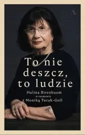 to-nie-deszcz-to-ludzie-halina-birenbaum-monika-tutak-goll