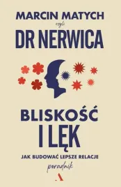 bliskosc-i-lek-jak-budowac-lepsze-relacje-marcin-matych-dr-nerwica