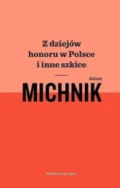 z-dziejow-honoru-w-polsce-i-inne-szkice-adam-michnik