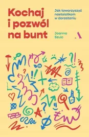 kochaj-i-pozwol-na-bunt-jak-towarzyszyc-nastolatkom-w-dorastaniu-j-szulc