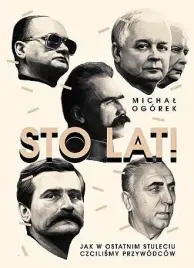 sto-lat-jak-czcilismy-przywodcow-michal-ogorek