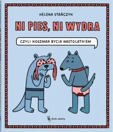 ni-pies-ni-wydra-czyli-koszmar-bycia-nastolatkiem