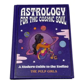 astrology-for-the-cosmic-soul-a-modern-guide-to-the-zodiac-the-pulp-girls
