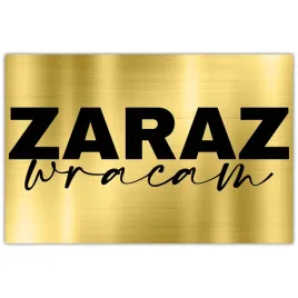tabliczka-informacyjna-dibond-32x21-zloty-zaraz-wracam-wzory