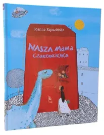 nasza-mama-czarodziejka-joanna-papuzinska-lektura