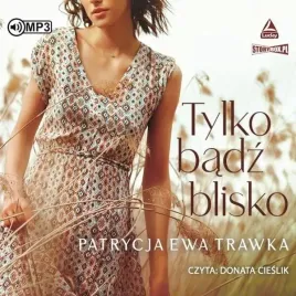 tylko-badz-blisko-audiobook-patrycja-ewa-trawka
