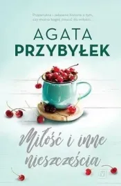 milosc-i-inne-nieszczescia-agata-przybylek