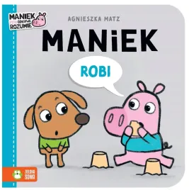 maniek-robi-ksiazeczka-dla-dzieci-agnieszka-matz