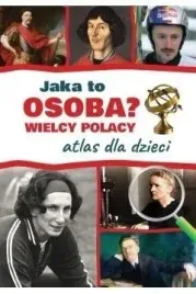 atlas-dla-dzieci-wielcy-polacy-jaka-to-osoba