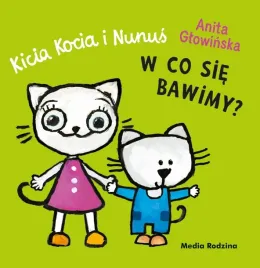 kicia-kocia-i-nunus-w-co-sie-bawimy-anita-glowinska