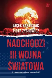 ksiazka-nadchodzi-iii-wojna-swiatowa-jacek-bartosiak-piotr-zychowicz