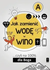 jak-zamienic-wode-w-wino-czyli-na-100percent-dla-boga-czesc-a
