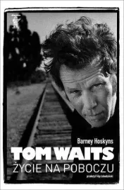 tom-waits-zycie-na-poboczu-barney-hoskyns