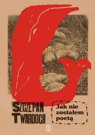jak-nie-zostalem-poeta-szczepan-twardoch