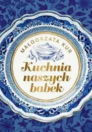 kuchnia-naszych-babek-malgorzata-kur