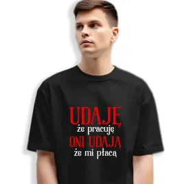koszulka-zabawny-prezent-udaje-ze-pracuje-oni-udaja-ze-placa-wzory-xl