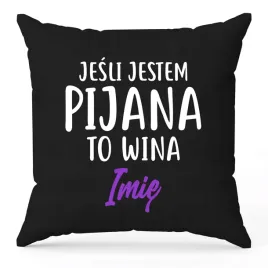 poduszka-czarna-ozdobna-40cmx40cm-jesli-jestem-pijana-to-wina-imie-wzory