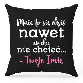poduszka-czarna-ozdobna-40cmx40cm-nie-chce-mi-sie-chciec-imie-prezent-wz