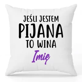 poduszka-biala-ozdobna-40cmx40cm-jesli-jestem-pijana-to-wina-imie-wzory