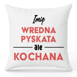 poduszka-biala-ozdobna-40cmx40cm-wredna-pyskata-ale-kochana-imie-wzory