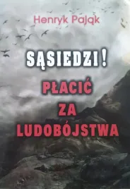 sasiedzi-placic-za-ludobojstwa-henryk-pajak-twarda-oprawa
