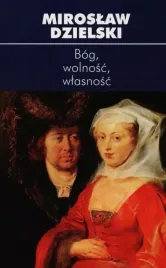 bog-wolnosc-wlasnosc-miroslaw-dzielski
