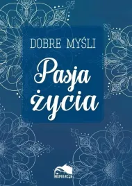dobre-mysli-pasja-zycia-praca-zbiorowa