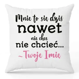 poduszka-biala-ozdobna-nie-chce-mi-sie-nie-chciec-imie-zabawna-na-prezent