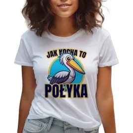 koszulka-damska-biala-na-prezent-walentynki-jak-kocha-to-polyka-pelikan-s