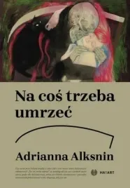 na-cos-trzeba-umrzec-adrianna-alksnin