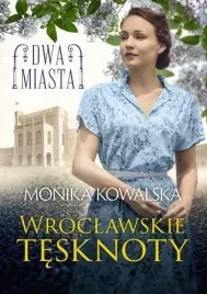 dwa-miasta-wroclawskie-tesknoty-monika-kowalska