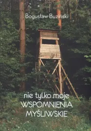 ksiazka-nie-tylko-moje-wspomnienia-mysliwskie-boguslaw-buzinski-grandel