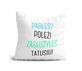 poduszka-padles-polez-zasluzyles-tatusiu
