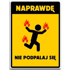 tabliczka-informacyjna-naprawde-nie-podpalaj-sie-pcv-6-mm-x-40-cm-x-30-cm