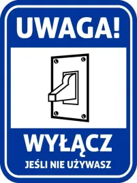 tabliczka-informacyjna-ostrzegawcza-uwaga-wylacz-jesli-nie-uzywasz-40-x-30