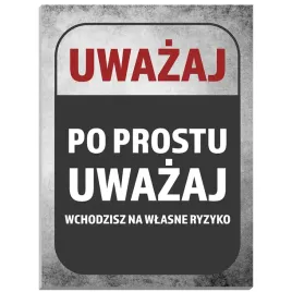 tablica-zabawna-napisy-uwazaj-po-prostu-uwazaj-wchodzisz-na-wlasne-ryzyko