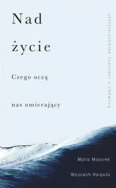 nad-zycie-czego-ucza-nas-umierajacy
