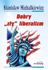dobry-zly-liberalizm-stanislaw-michalkiewicz