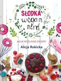 slodka-wegan-nerd-moje-roslinne-desery-alicja-rokicka