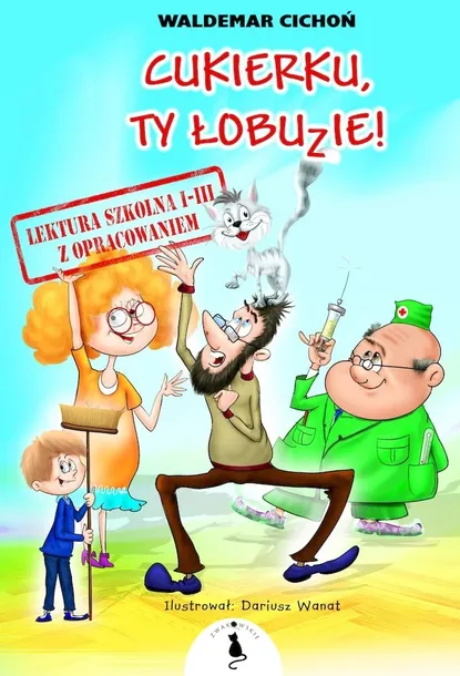 CUKIERKU, TY ŁOBUZIE! LEKTURA Z OPRACOWANIEM - WALDEMAR CICHOŃ