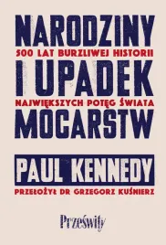 narodziny-i-upadek-mocarstw-500-burzliwej-historii-paul-kennedy