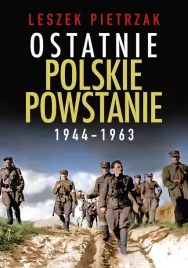 ostatnie-polskie-powstanie-1944-1963-leszek-pietrzak