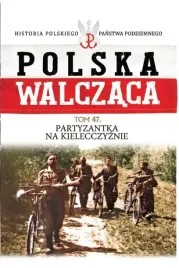 polska-walczaca-tom-47-partyzantka-na-kielecczyznie