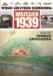 wielki-leksykon-uzbrojenia-wrzesien-1939-tom-116-twierdza-grudziadzka