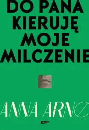 do-pana-kieruje-moje-milczenie-anna-arno